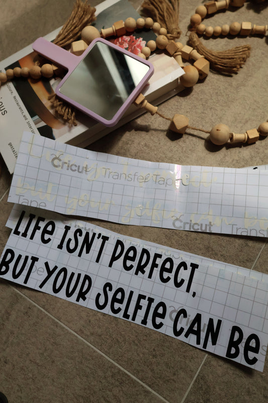 "Life isn't perfect, but your selfie can be" Decal